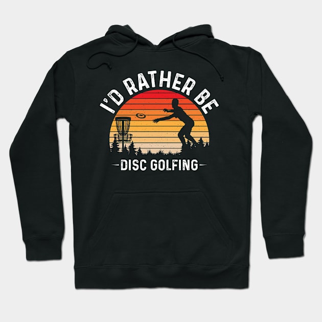 Id Rather Be Disc Golfing Funny Disc Golf Player Hoodie by Visual Vibes